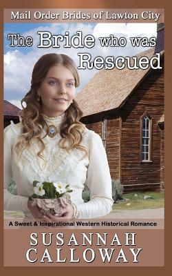 The Bride who was Rescued: A Sweet & Inspirational Western Historical Romance by Susannah Calloway