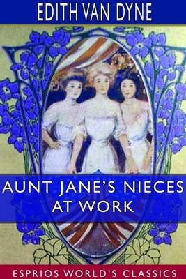 Aunt Jane's Nieces at Work (Esprios Classics) by Edith Van Dyne