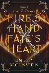 Fire's Hand, Fate's Heart by Lindsey Brounstein