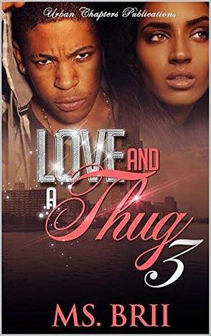 Love And A Thug 3: A Hitta's Love Story by Ms. Brii, Ms. Brii
