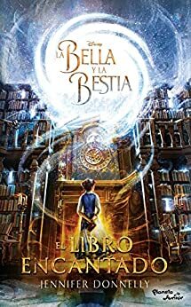 La Bella y la Bestia. El libro encantado by Jennifer Donnelly