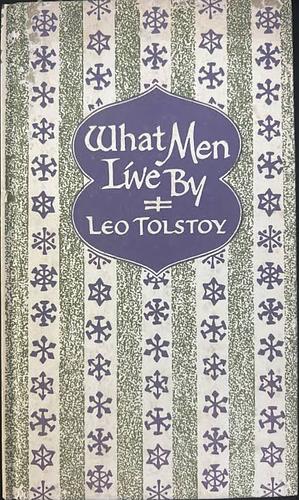 What Men Live By by Leo Tolstoy