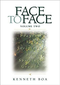 Face to Face: Praying the Scriptures for Spiritual Growth: 2 by Kenneth D. Boa