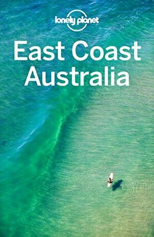Lonely Planet East Coast Australia (Travel Guide) by Lonely Planet