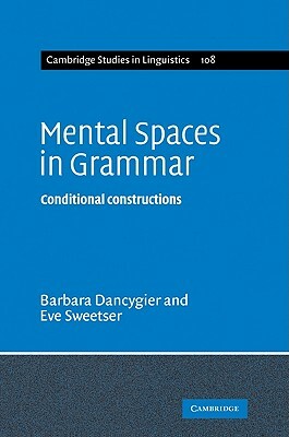 Mental Spaces in Grammar: Conditional Constructions by Barbara Dancygier, Eve Sweetser