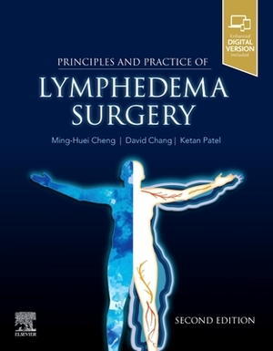 Principles and Practice of Lymphedema Surgery by Ming-Huei Cheng, David W. Chang, Ketan M. Patel