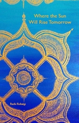 Where the Sun Will Rise Tomorrow by Rashi Rohatgi