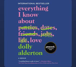 Everything I Know About Love: A Memoir  by Dolly Alderton