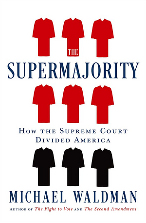 The Supermajority: How the Supreme Court Divided America by Michael Waldman
