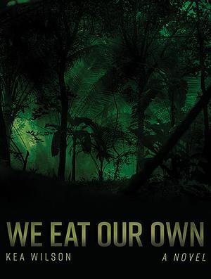 We Eat Our Own: A Novel by Paul Woodson, Kea Wilson