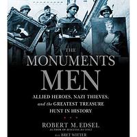 The Monuments Men: Allied Heroes, Nazi Thieves, and the Greatest Treasure Hunt in History by Robert M. Edsel