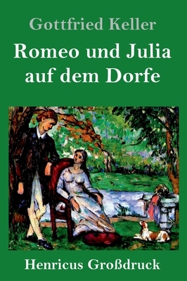 Romeo und Julia auf dem Dorfe (Großdruck) by Gottfried Keller