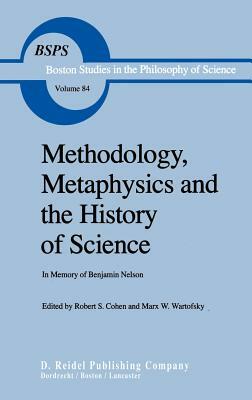 Methodology, Metaphysics and the History of Science: In Memory of Benjamin Nelson by 