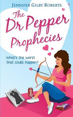 The Dr Pepper Prophecies by Jennifer Gilby Roberts