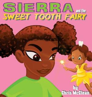 Sierra and the Sweet Tooth Fairy by Chris McClean