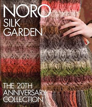 Noro Silk Garden: The 20th Anniversary Collection by Sixth &amp; Spring Books, Sixth &amp; Spring Books