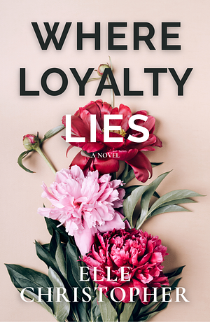 Where Loyalty Lies by Elle Christopher