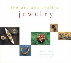 The Art and Craft of Jewelry by Janet Fitch, Kevin Summers