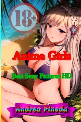 Anime Girls: Best Sexy Pictures HD by Carlos Ramirez, Andrea Pineda