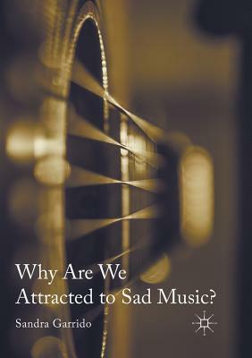 Why Are We Attracted to Sad Music? by Sandra Garrido