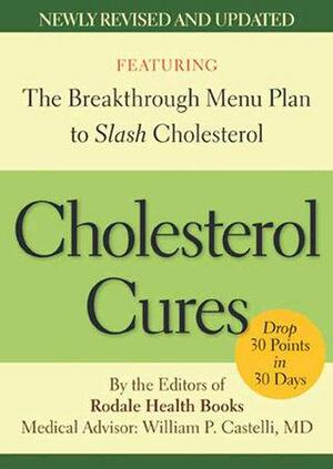 Cholesterol Cures: Featuring the Breakthrough Menu Plan to Slash Cholesterol by 30 Points in 30 Days by William P. Castelli, Rodale Press