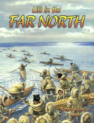Life in the Far North by Rebecca Sjonger, Bobbie Kalman