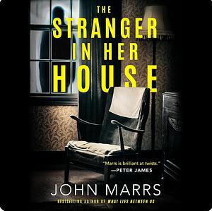 The Stranger in Her House by John Marrs