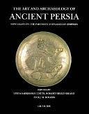 The Art and Archaeology of Ancient Persia: New Light on the Parthian and Sasanian Empires by J. M. Rogers, Vesta Sarkhosh Curtis, Robert Hillenbrand