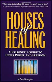 Houses of Healing: A Prioner' Guide to Inner Power and Freedom by Robin Casarjian