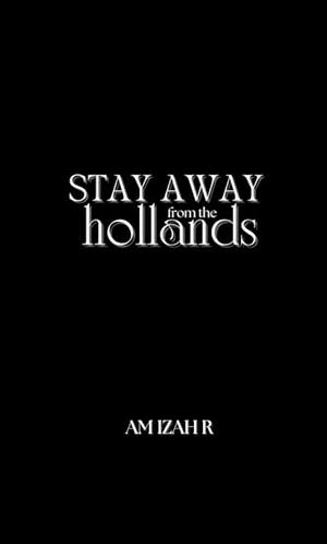 Stay Away From The Hollands by Amizah R