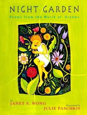 Night Garden: Poems From The World Of Dreams by Julie Paschkis, Janet S. Wong