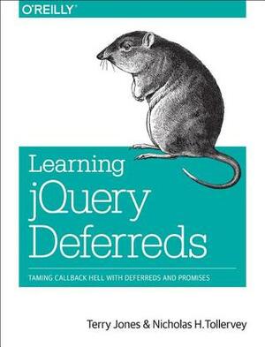 Learning jQuery Deferreds: Taming Callback Hell with Deferreds and Promises by Terry Jones, Nicholas H. Tollervey