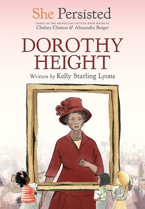 She Persisted: Dorothy Height by Kelly Starling Lyons