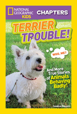 Terrier Trouble!: And More True Stories of Animals Behaving Badly by Candice F. Ransom