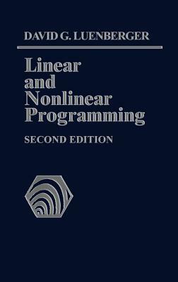 Linear and Nonlinear Programming: Second Edition by David G. Luenberger