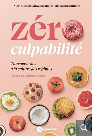 Zéro culpabilité: tourner le dos à la culture des régimes by Marie-Josée Rainville