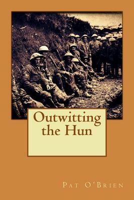 Outwitting the Hun by Pat O'Brien