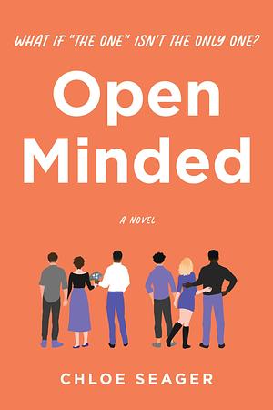 Open Minded: Chloe Seager's debut novel explores the complexities of relationships in the 21st century in a fun and thought-provoking contemporary romance about open relationships. by Chloe Seager, Chloe Seager