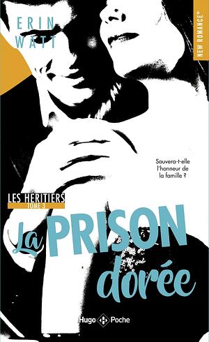 La prison dorée by Erin Watt