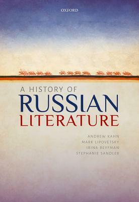 A History of Russian Literature by Irina Reyfman, Mark Lipovetsky, Andrew Kahn, Stephanie Sandler