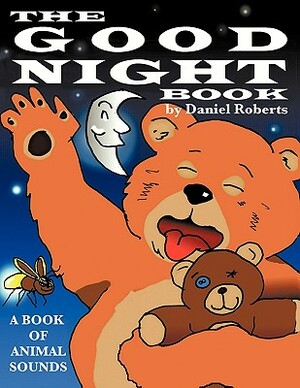 The Good Night Book: A Book of Animal Sounds by Daniel Roberts