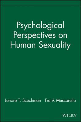 Psychological Perspectives on Human Sexuality by Frank Muscarella, Lenore T. Szuchman