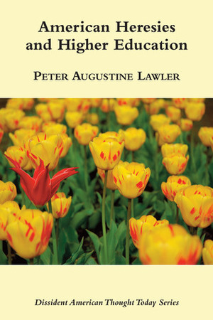 American Heresies and Higher Education by Peter Augustine Lawler