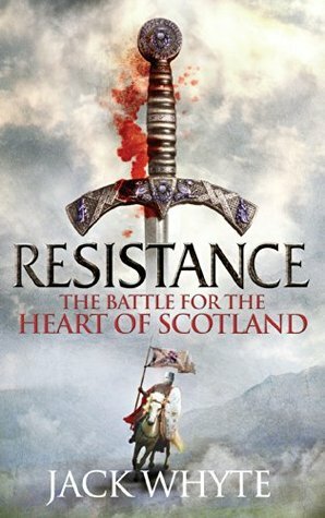 Resistance: The Battle for the Heart of Scotland by Jack Whyte