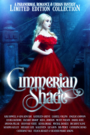 Cimmerian Shade by Angelica Dawson, Kathleen Grieve, Savannah Verte, Kharma Kelley, Red L. Jameson, Kiki Howell, Catherine Banks, Decadent Kane, Erzabet Bishop, Isis Pierce, Kallysten, Gina Kincade, Catherine Vale, Alyssa Drake, Muffy Wilson, Liz Gavin, Lashell Collins, Mychal Daniels, Shelique Lize, Dariel Raye, Elvira Bathory, Amanda Pillar