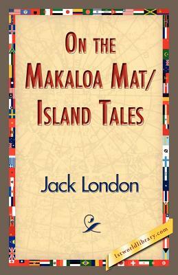 On the Makaloa Mat/Island Tales by Jack London