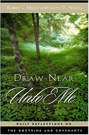 Draw Near Unto Me: Daily Reflections on the Doctrine and Covenants by Robert L. Millet