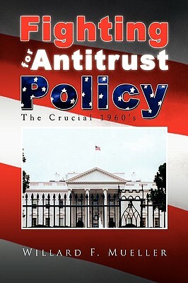 Fighting for Antitrust Policy by Willard F. Mueller