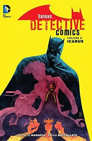 Batman: Detective Comics, Volume 6: Icarus by Brian Buccellato, Francis Manapul