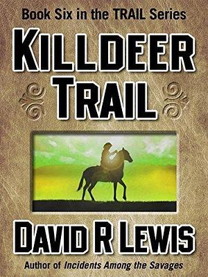 Killdeer Trail by David R. Lewis, David R. Lewis